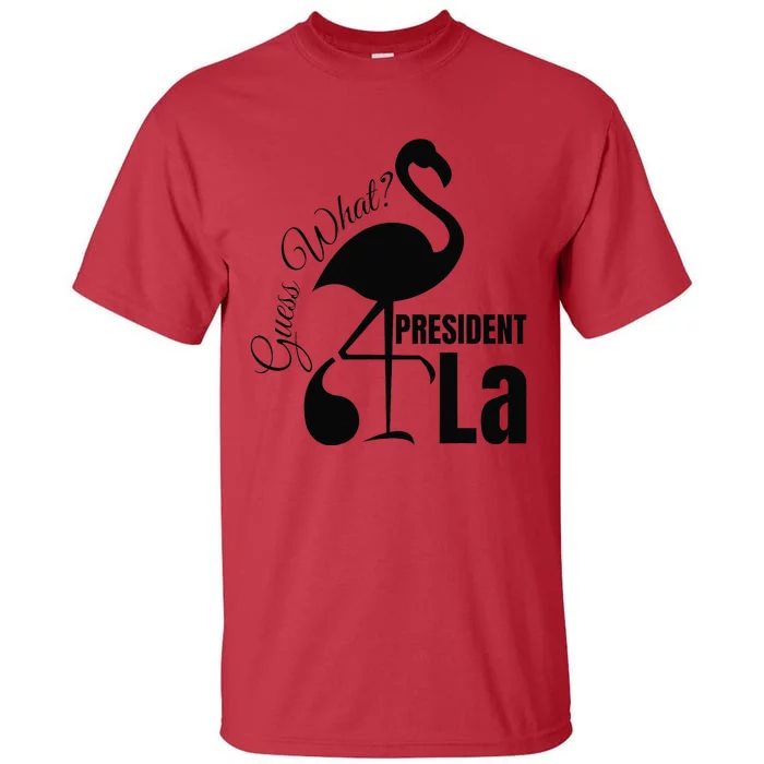 Funny Guess What Flamingo Kamala Harris Comma La President Tall T-Shirt