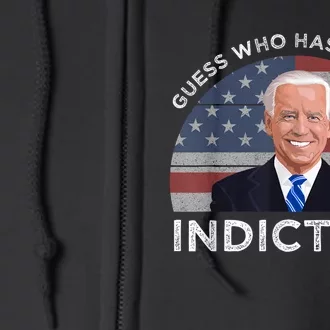 Funny Guess Who Hasnt Been Indicted Joe Biden Humor Choice Full Zip Hoodie