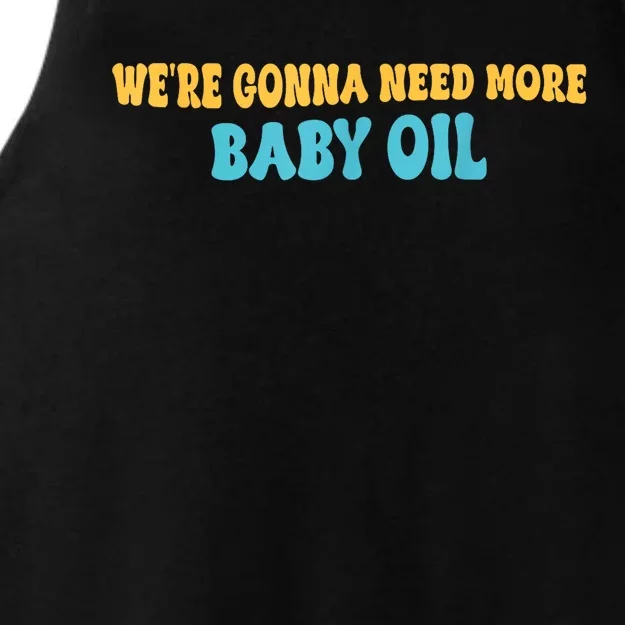 Funny Groove Were Gonna Need More Baby Oil Gift Ladies Tri-Blend Wicking Tank