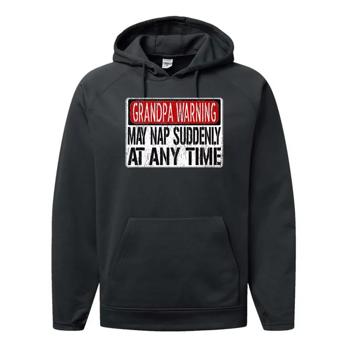 Funny Grandpa Warning Sign May Nap Suddenly At Any Time Performance Fleece Hoodie