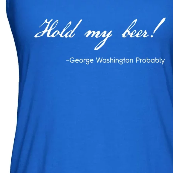 Funny George Washington Quote Probably Hold My Beer Cute Gift Ladies Essential Flowy Tank