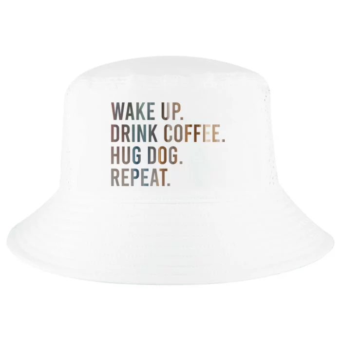 Funny Gift Wake Up Drink Coffee Hug Dog Repeat Cool Comfort Performance Bucket Hat