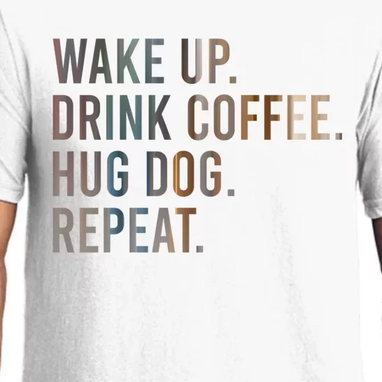 Funny Gift Wake Up Drink Coffee Hug Dog Repeat Pajama Set