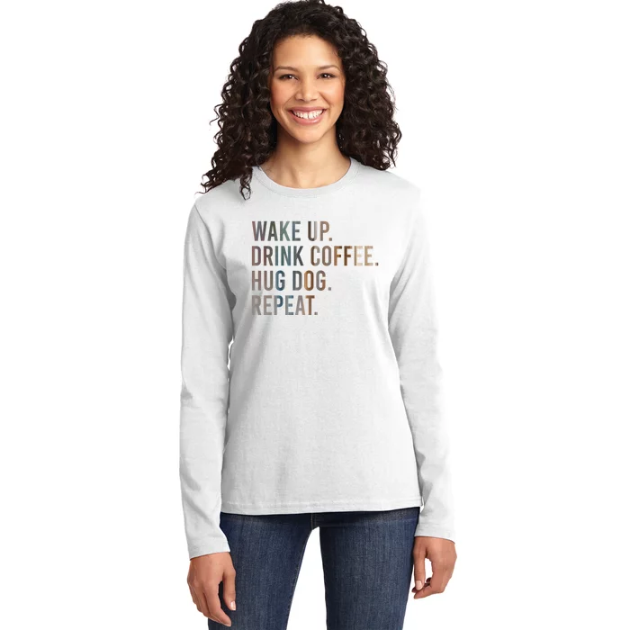 Funny Gift Wake Up Drink Coffee Hug Dog Repeat Ladies Long Sleeve Shirt