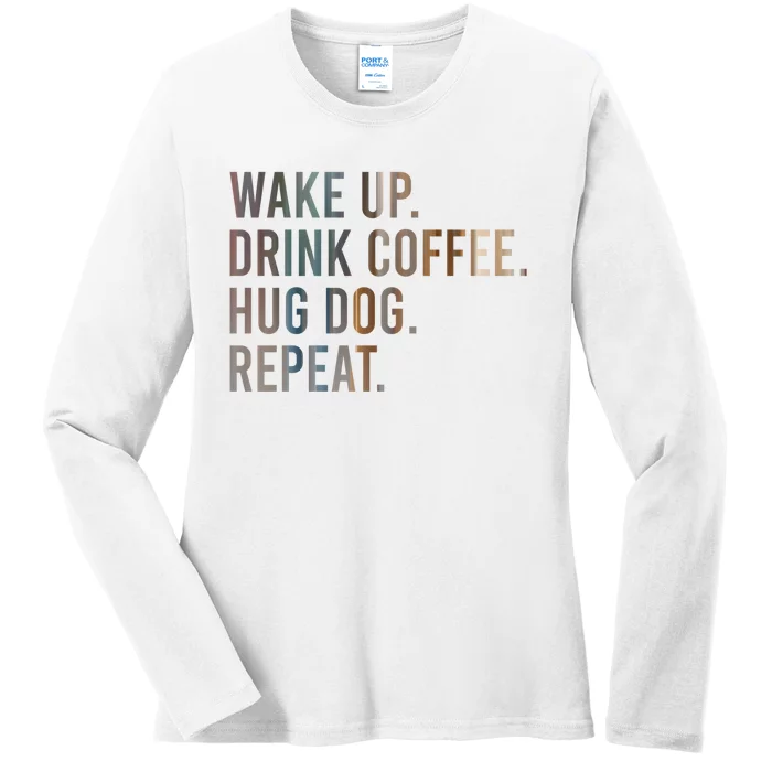 Funny Gift Wake Up Drink Coffee Hug Dog Repeat Ladies Long Sleeve Shirt