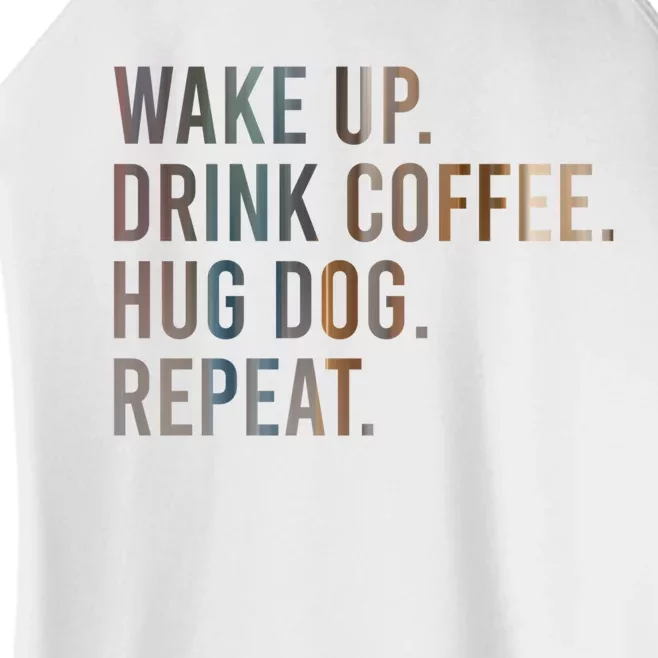 Funny Gift Wake Up Drink Coffee Hug Dog Repeat Women’s Perfect Tri Rocker Tank