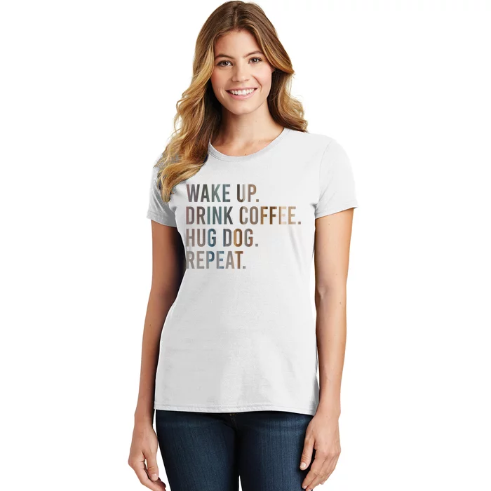 Funny Gift Wake Up Drink Coffee Hug Dog Repeat Women's T-Shirt