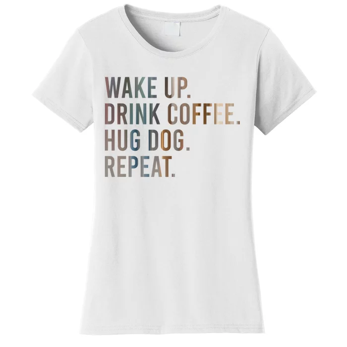 Funny Gift Wake Up Drink Coffee Hug Dog Repeat Women's T-Shirt