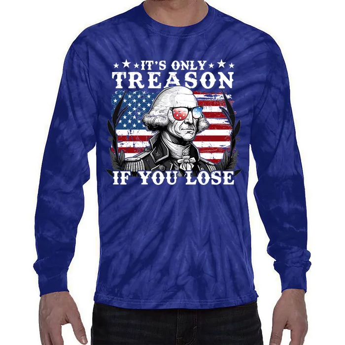 Funny George Washington Its Only Treason If You Lose Tie-Dye Long Sleeve Shirt