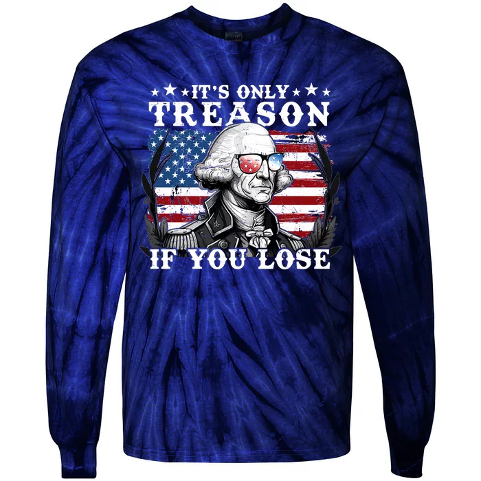 Funny George Washington Its Only Treason If You Lose Tie-Dye Long Sleeve Shirt