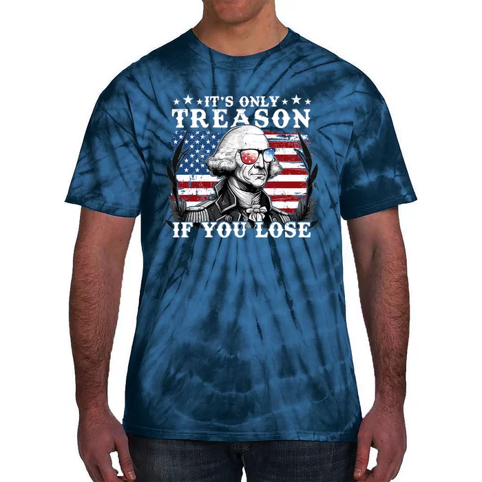 Funny George Washington Its Only Treason If You Lose Tie-Dye T-Shirt