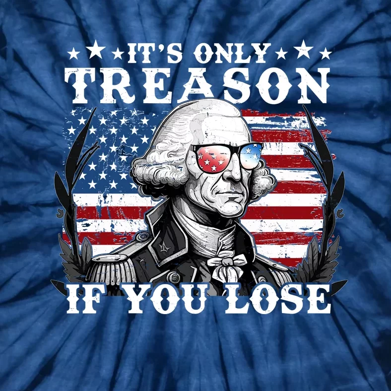 Funny George Washington Its Only Treason If You Lose Tie-Dye T-Shirt