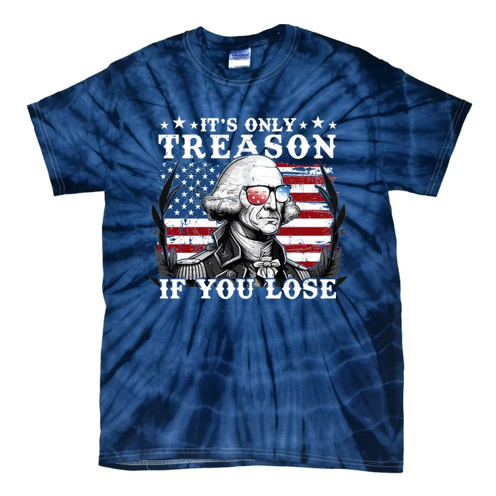 Funny George Washington Its Only Treason If You Lose Tie-Dye T-Shirt