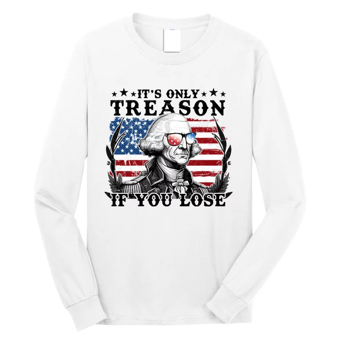 Funny George Washington Its Only Treason If You Lose Long Sleeve Shirt