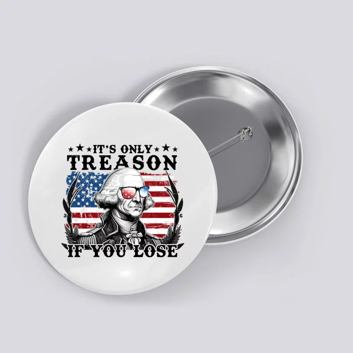 Funny George Washington Its Only Treason If You Lose Button