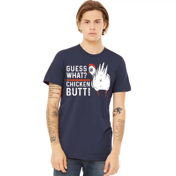 Funny Guess What Chicken Butt White Designs Premium T-Shirt