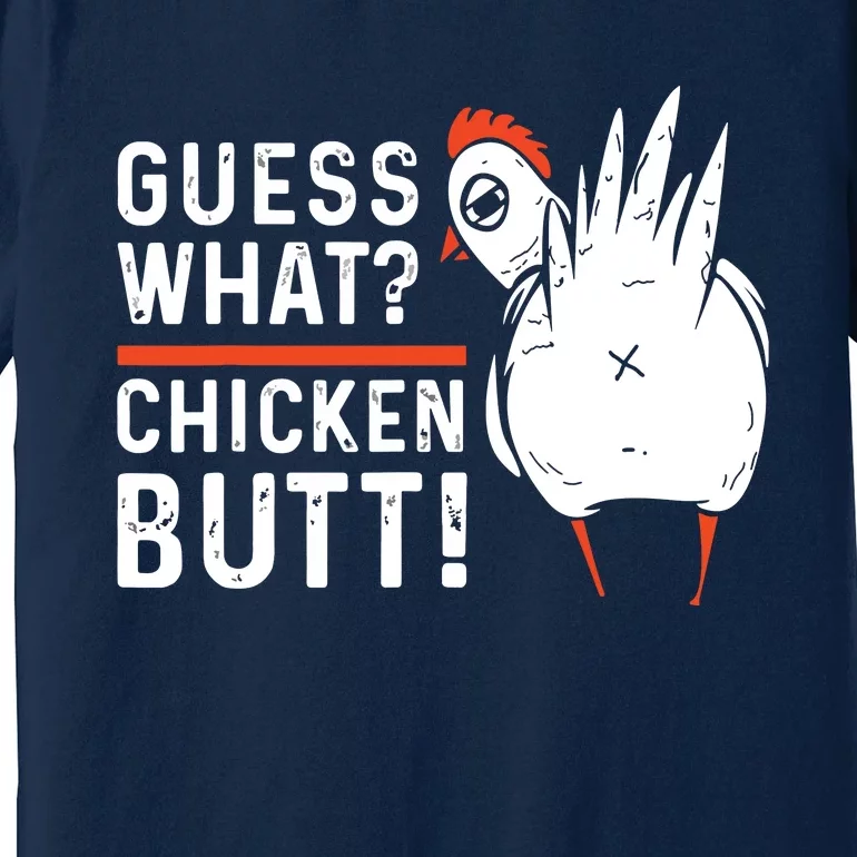 Funny Guess What Chicken Butt White Designs Premium T-Shirt