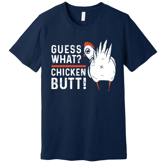 Funny Guess What Chicken Butt White Designs Premium T-Shirt