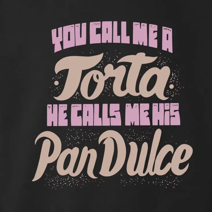 Foos Gone Wild You Call Me A Torta He Calls Me His Pan Dulce Toddler Hoodie