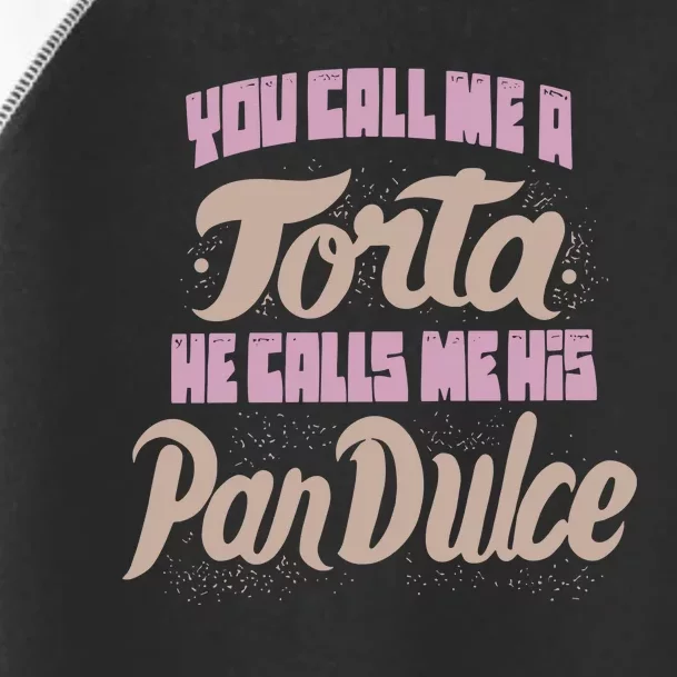 Foos Gone Wild You Call Me A Torta He Calls Me His Pan Dulce Toddler Fine Jersey T-Shirt