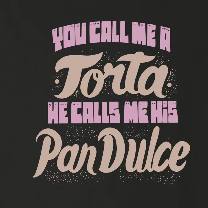 Foos Gone Wild You Call Me A Torta He Calls Me His Pan Dulce Toddler Long Sleeve Shirt