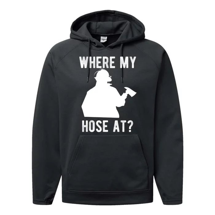 Firemen Gift Wheres My Hose At Funny Firefighter Gift Performance Fleece Hoodie