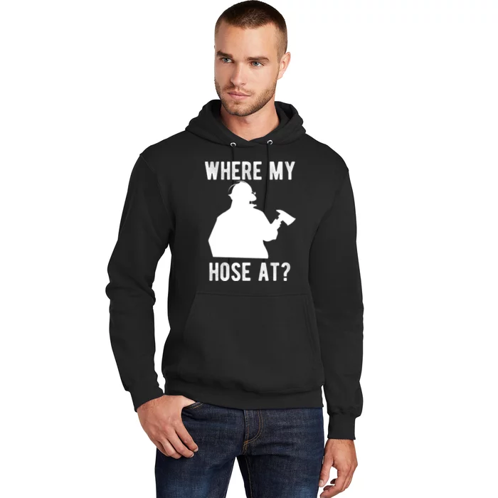 Firemen Gift Wheres My Hose At Funny Firefighter Gift Hoodie