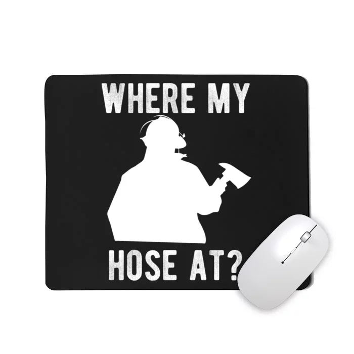 Firemen Gift Wheres My Hose At Funny Firefighter Gift Mousepad