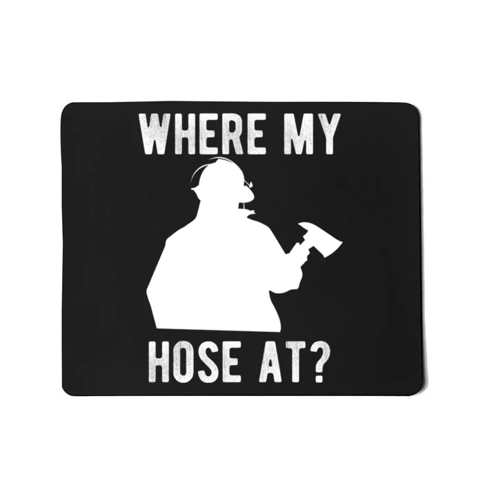 Firemen Gift Wheres My Hose At Funny Firefighter Gift Mousepad