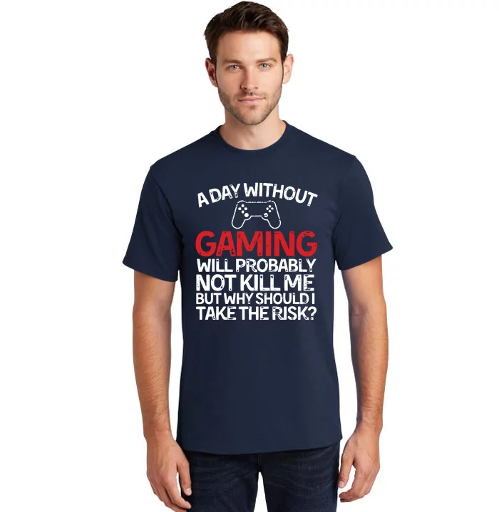 Funny Gamer With Saying A Day Without Gaming Gaming Tall T-Shirt