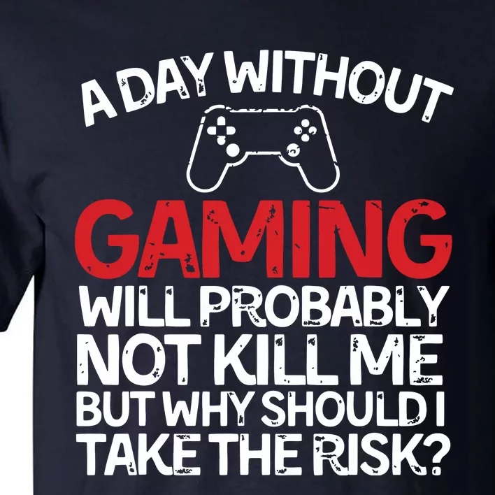 Funny Gamer With Saying A Day Without Gaming Gaming Tall T-Shirt