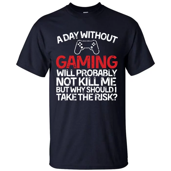 Funny Gamer With Saying A Day Without Gaming Gaming Tall T-Shirt