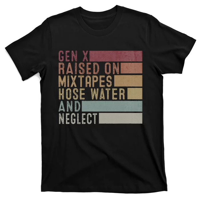 Funny Gen X Raised On Mixtapes Hose Water And Neglect T-Shirt