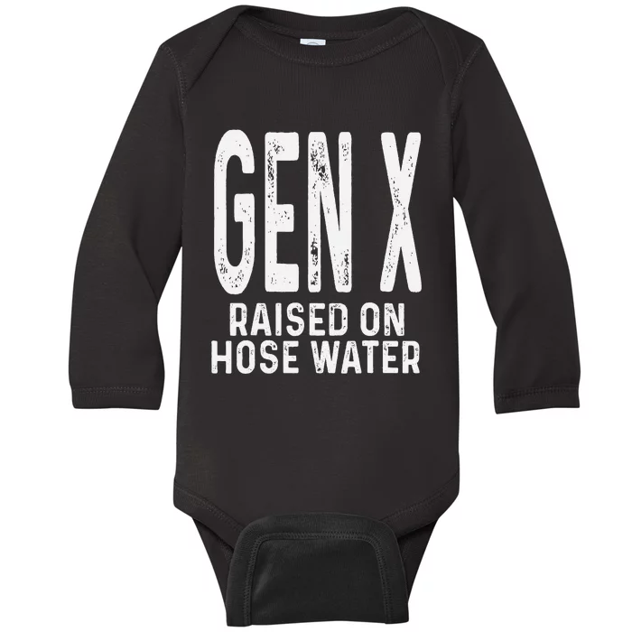 Funny Gen X Raised On Hose Water Humor Generation X Gift Baby Long Sleeve Bodysuit