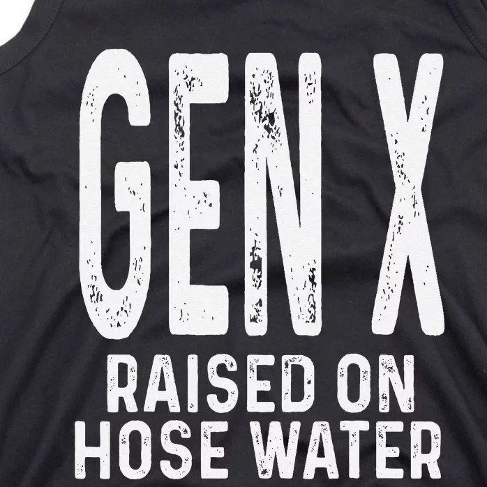 Funny Gen X Raised On Hose Water Humor Generation X Gift Tank Top