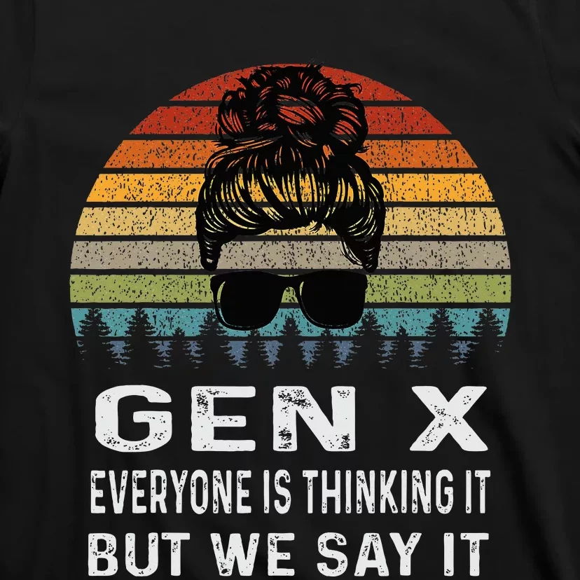 Funny Gen X Everyone Is Thinking But We Say It Retro T-Shirt