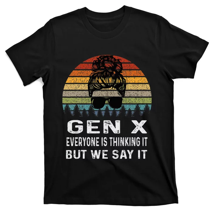 Funny Gen X Everyone Is Thinking But We Say It Retro T-Shirt