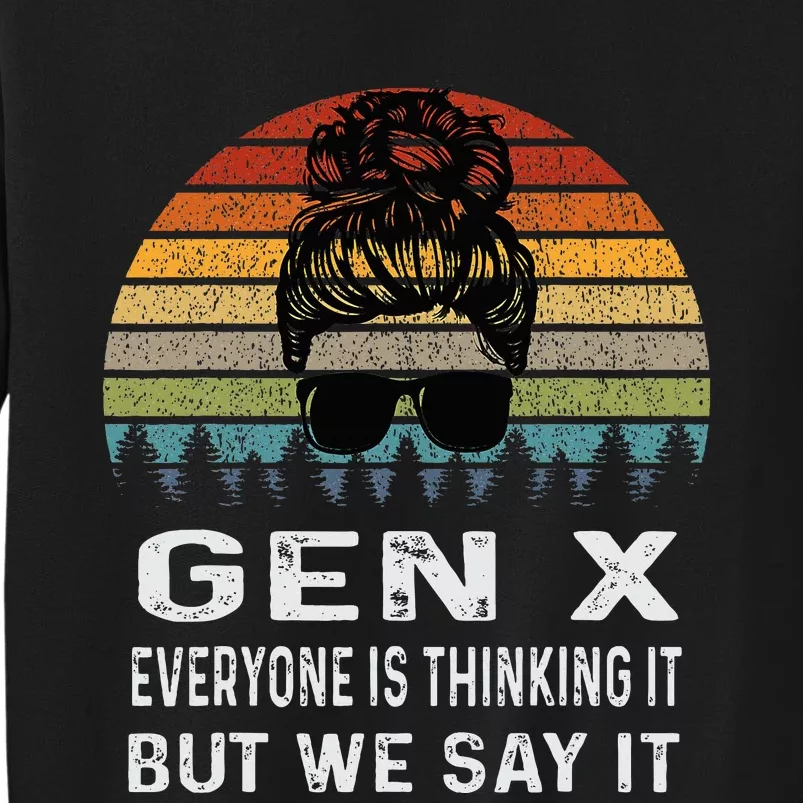 Funny Gen X Everyone Is Thinking But We Say It Retro Tall Sweatshirt