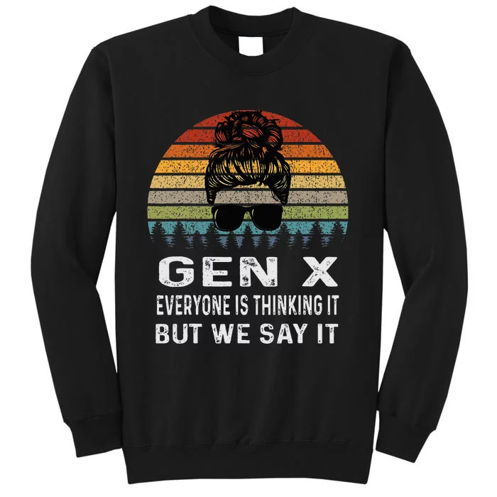 Funny Gen X Everyone Is Thinking But We Say It Retro Tall Sweatshirt