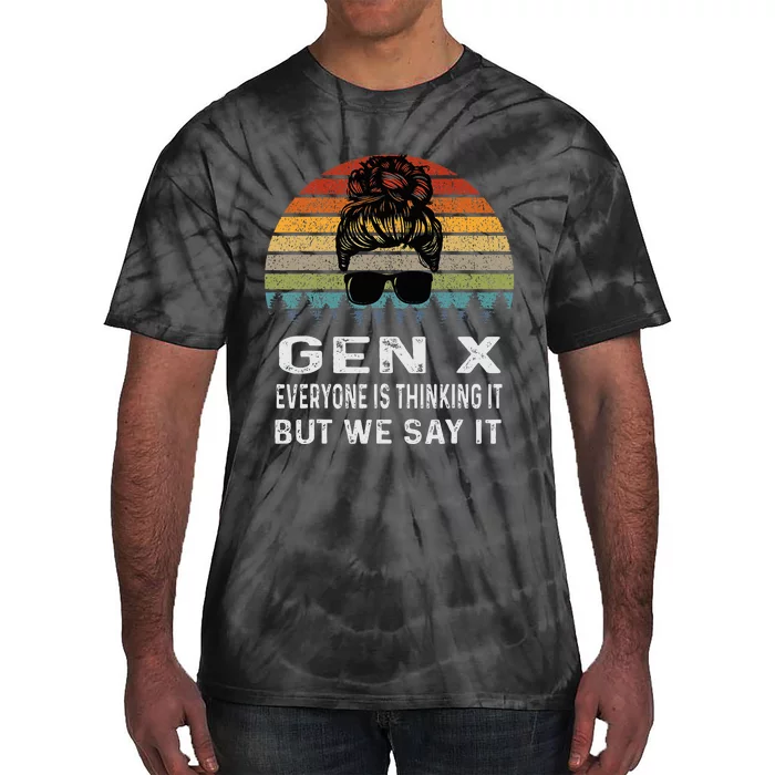 Funny Gen X Everyone Is Thinking But We Say It Retro Tie-Dye T-Shirt