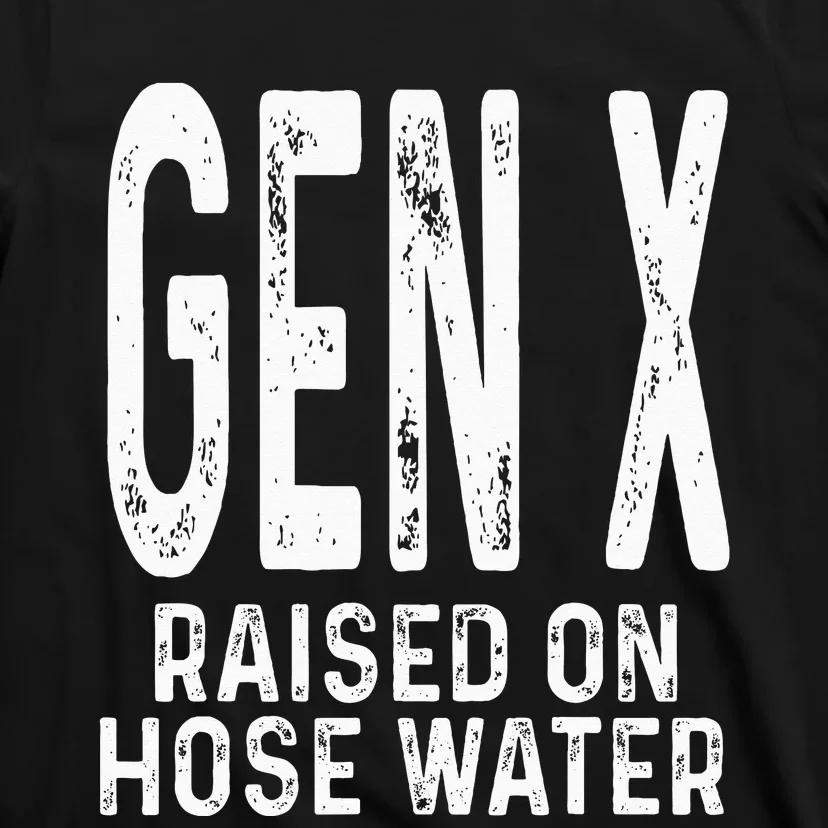 Funny Gen X Raised On Hose Water Humor Generation X Design T-Shirt