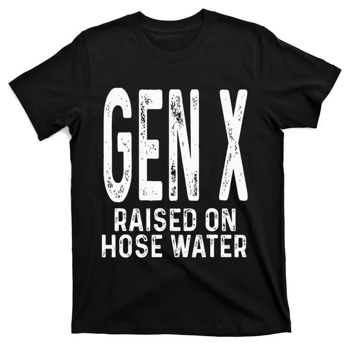 Funny Gen X Raised On Hose Water Humor Generation X Design T-Shirt