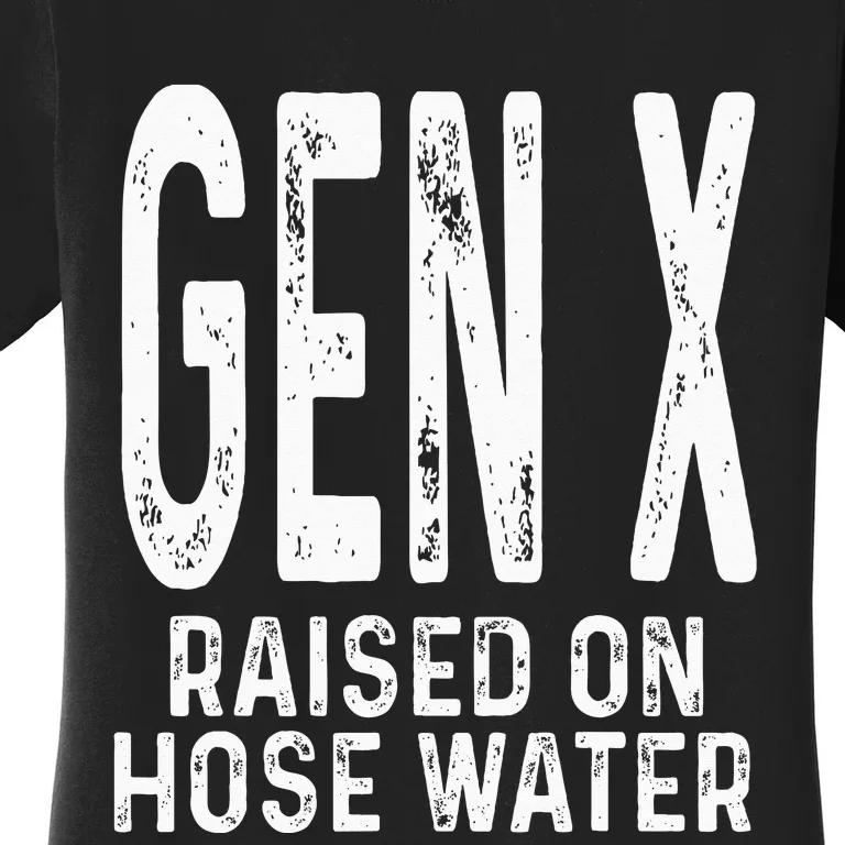 Funny Gen X Raised On Hose Water Humor Generation X Design Women's T-Shirt