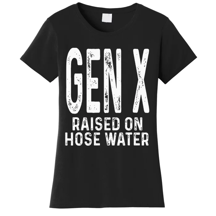 Funny Gen X Raised On Hose Water Humor Generation X Design Women's T-Shirt