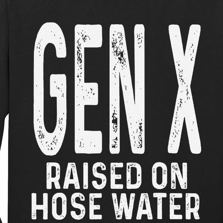 Funny Gen X Raised On Hose Water Humor Generation X Gift Long Sleeve Shirt