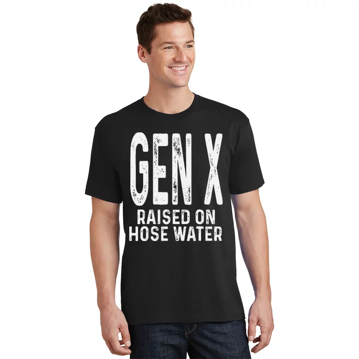 Funny Gen X Raised On Hose Water Humor Generation X Gift T-Shirt