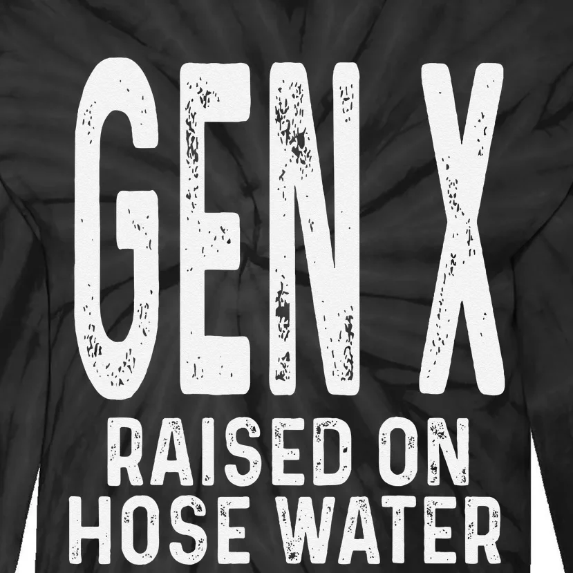 Funny Gen X Raised On Hose Water Humor Generation X Gift Tie-Dye Long Sleeve Shirt