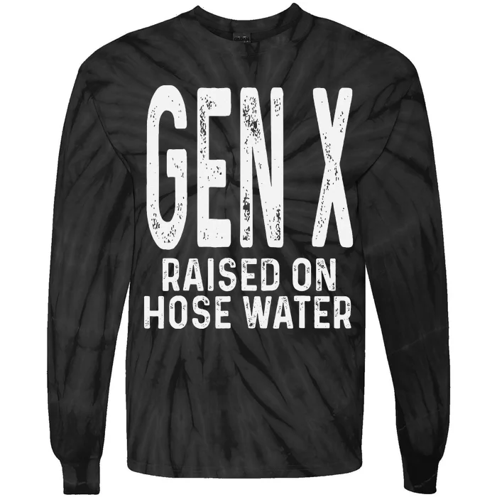 Funny Gen X Raised On Hose Water Humor Generation X Gift Tie-Dye Long Sleeve Shirt