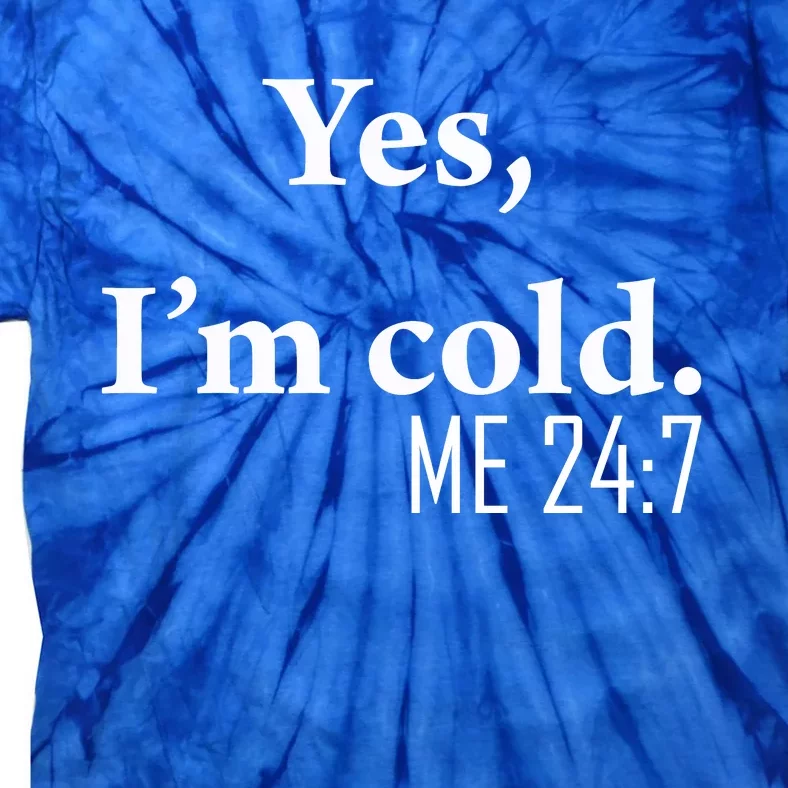 Funny Gift Yes Im Cold Me 24 7 Always Cold Literally Freezing Funny Gift Tie-Dye T-Shirt