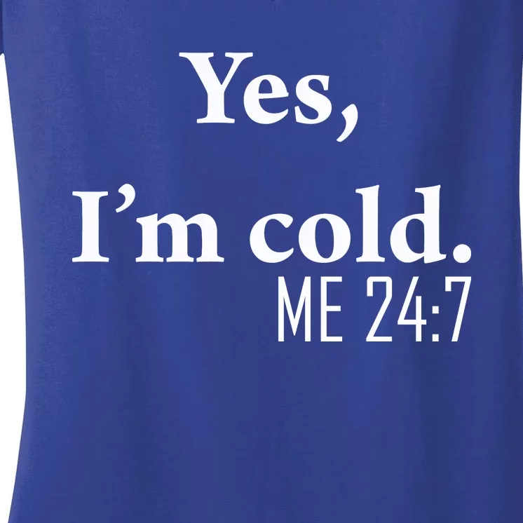 Funny Gift Yes Im Cold Me 24 7 Always Cold Literally Freezing Funny Gift Women's V-Neck T-Shirt